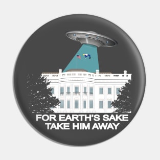 For earth’s sake,take him away ! Pin