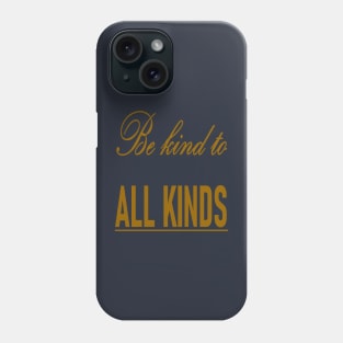 Be Kind To All Kinds Quote Phone Case