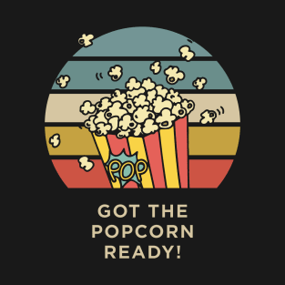 got the popcorn ready T-Shirt