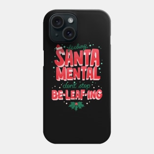 SantaMental - Never stop Beleafing Phone Case