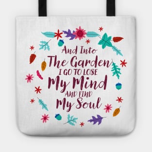 And Into The Garden I Go To Lose My Mind And Find My Soul Tote