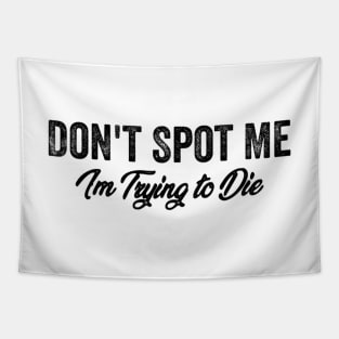 Don't Spot Me I'm Trying to Die Bodybuilding Lifting Tapestry