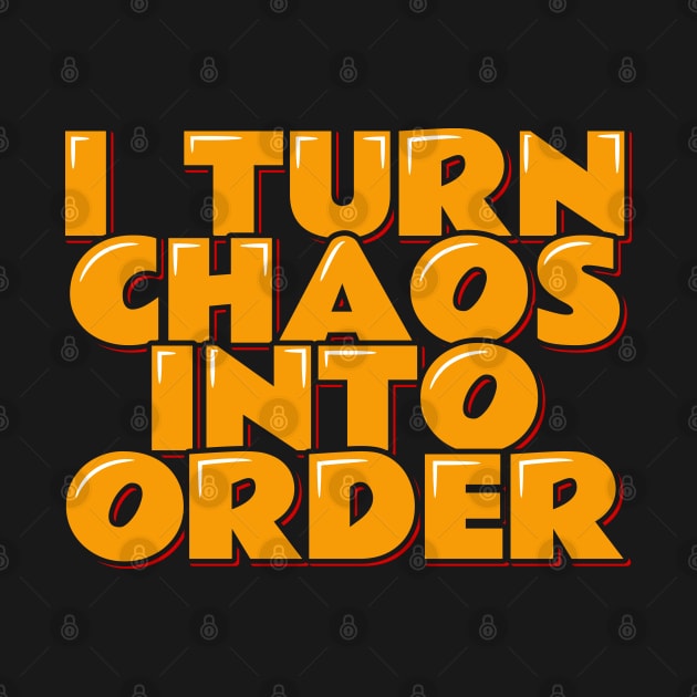 Chaos Coordinator Quote I Turn Chaos Into Order by ardp13