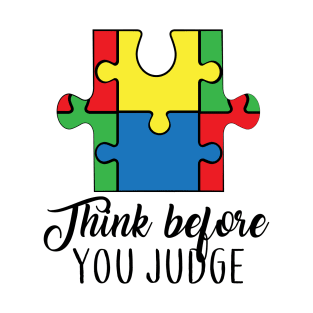 Think Before You Judge, Motivation, Cool, Support, Autism Awareness Day, Mom of a Warrior autistic, Autism advocacy T-Shirt