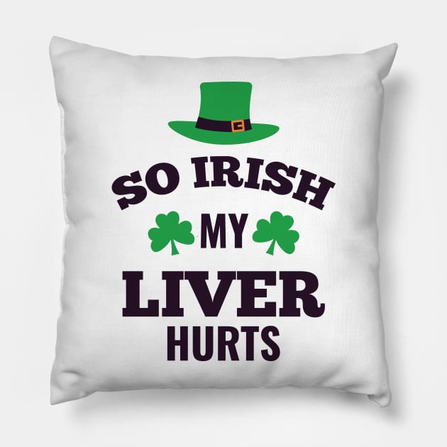 So Irish My Liver Hurts Pillow by MarinasingerDesigns