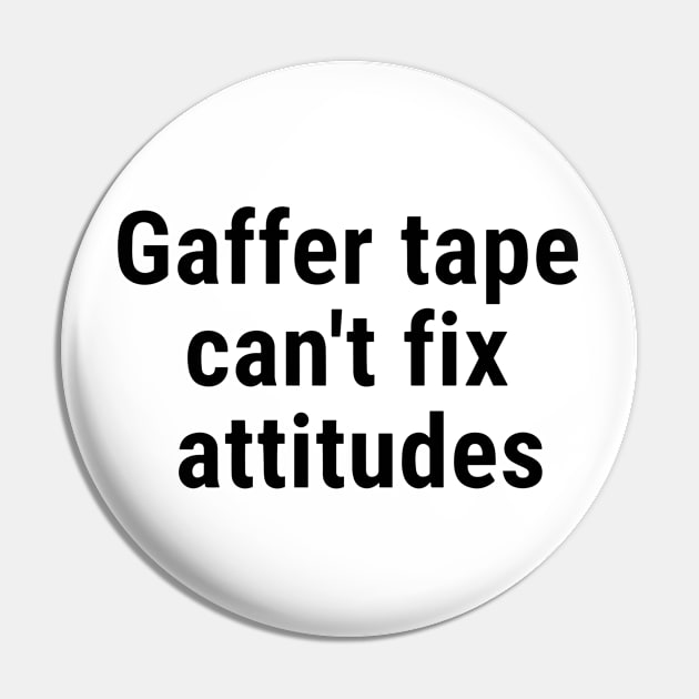 Gaffer tape can't fix attitudes Black Pin by sapphire seaside studio