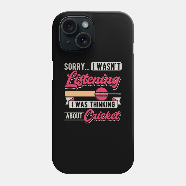 Sorry... I Wasn't Listening I Was Thinking About Cricket Phone Case by maxcode