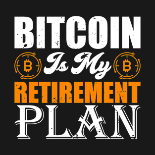 Bitcoin Is My Retirement Plan T-Shirt