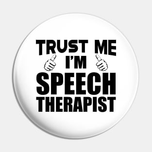 Speech Therapist - Trust me I'm Speech Therapist Pin