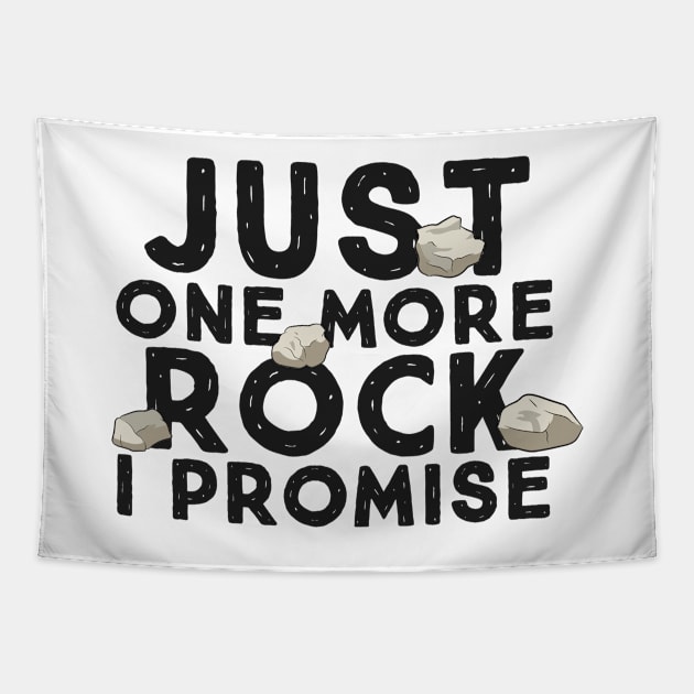 Just One More Rock I Promise Funny Geologist Tapestry by EQDesigns