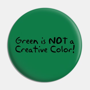 Green is Not a Creative Color Pin