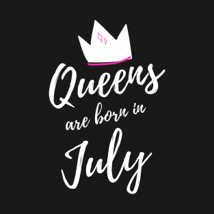 Queens are Born in July. Happy Birthday! T-Shirt