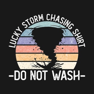 Lucky Storm Chasing Shirt Do Not Wash - Meteorologist Storm T-Shirt