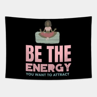 Be The Energy You Want To Attract Tapestry