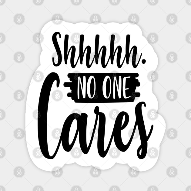 Shhhhh No One Cares Magnet by Rise And Design