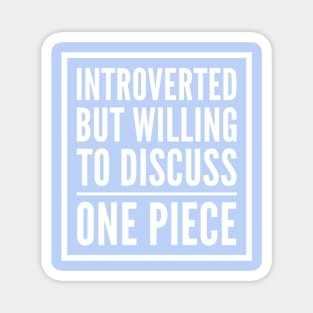 Introverted but willing to discuss One Piece Magnet