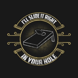 Slide It Right In Your Hole Funny Cornhole Bean Bag Toss Lawn Game Design T-Shirt