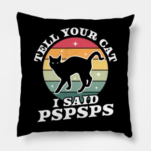 Tell Your Cat I Said Pspsps - Funny Retro Vintage Black Cat Pillow