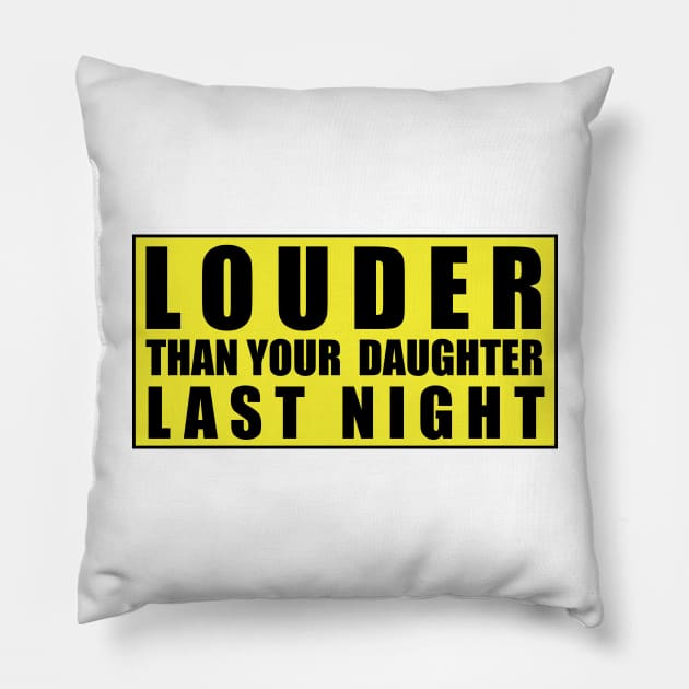 LOUDER THAN YOUR DAUGHTER LAST NIGHT Pillow by Estudio3e