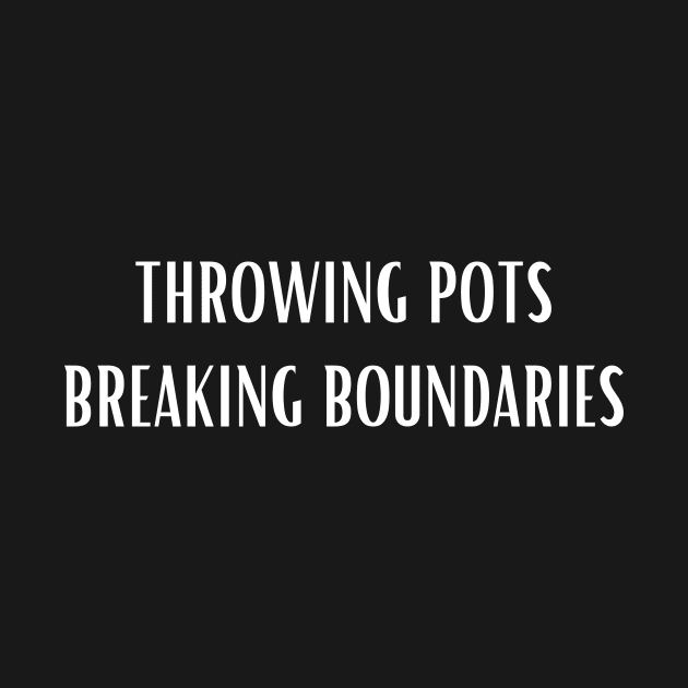 Throwing Pots Breaking Boundaries by ReflectionEternal