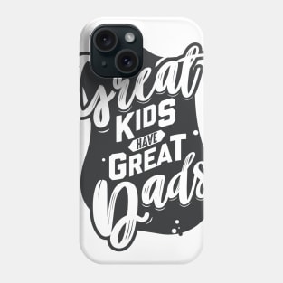 Great Kids Have Great Dads Father's Day Phone Case