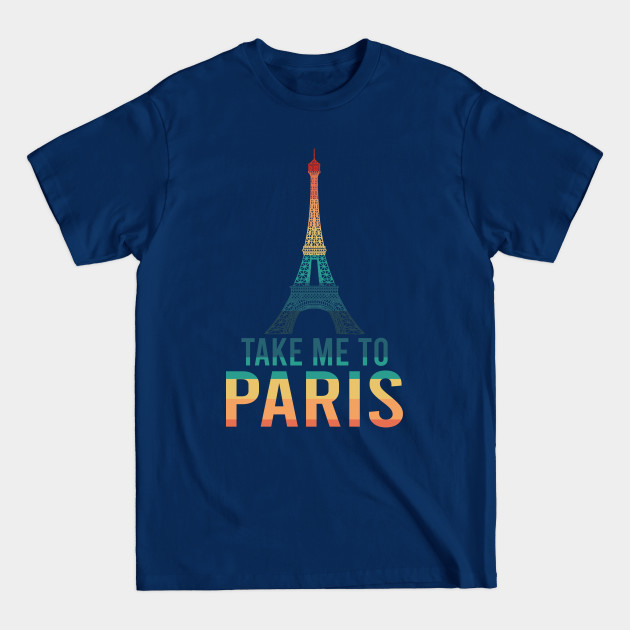 Discover Take me to Paris - Take Me To Paris - T-Shirt