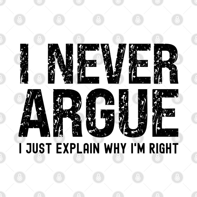 I Never Argue, I Just Explain Why I'm Right by Xtian Dela ✅