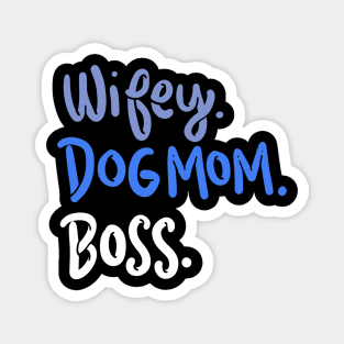 Wifey, Dog Mom, Boss Magnet