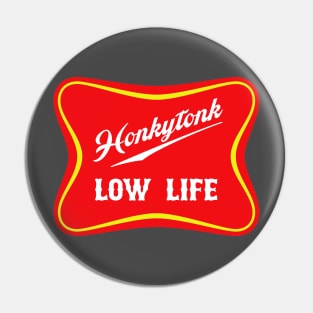 Honkytonk Low Life Pin