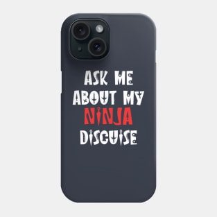 ask about my ninja disguise Phone Case