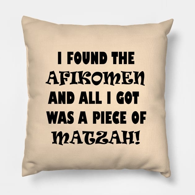 Funny Jewish Passover Design that says "I Found the Afikomen and All I Got Was a Piece of Matzah!", Made by EndlessEmporium Pillow by EndlessEmporium