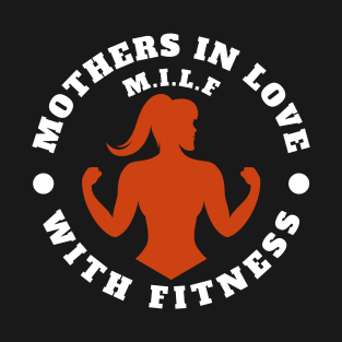 MILF Mothers In Love With Fitness T-Shirt