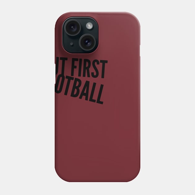 But First Football Phone Case by joshp214