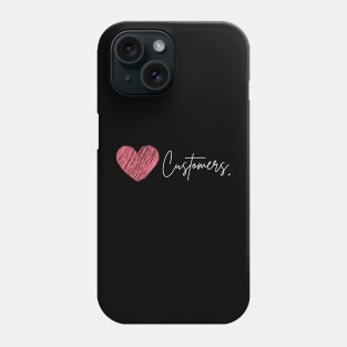Love Your Customers Phone Case