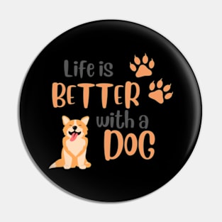 Life is Better with a Dog Pin