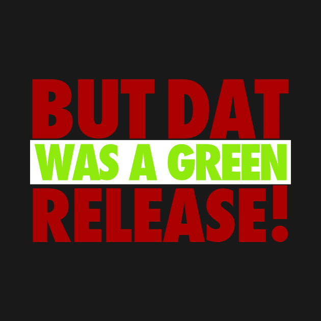 But That Was A Green Release! by iPodKingCarter