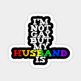 I'm Not Gay But My Husband Is LGBTQ+ Pride MARCH Magnet