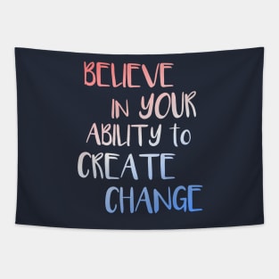 Believe In Your Ability to Create Change Inspirational Quote Tapestry