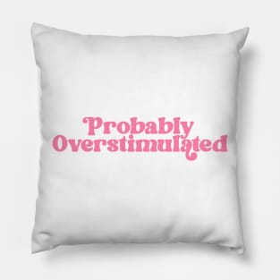 Y2K TEE - Probably Overstimulated Shirt - Y2K 2000s, Pink Aesthetic, Iconic Quotes Pillow