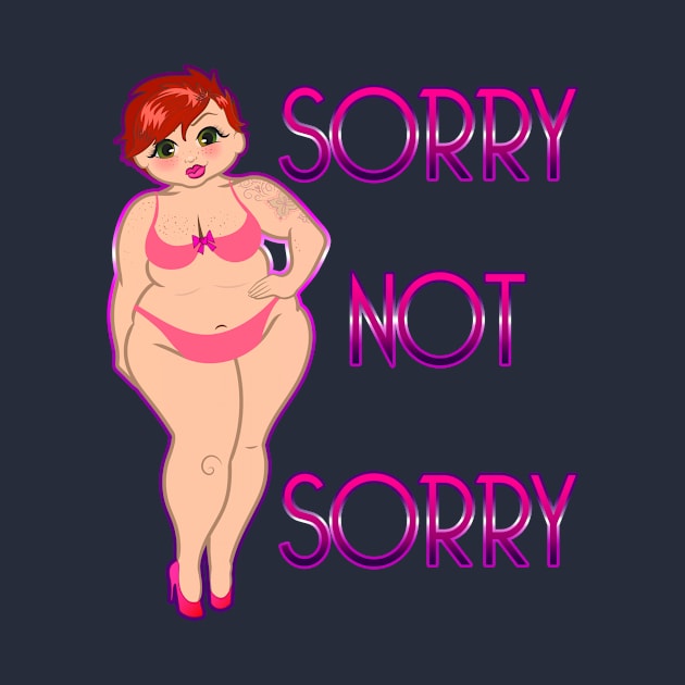 Sorry not Sorry by Big Sexy Tees