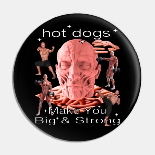 Hot Dogs Make You Big And Strong Pin