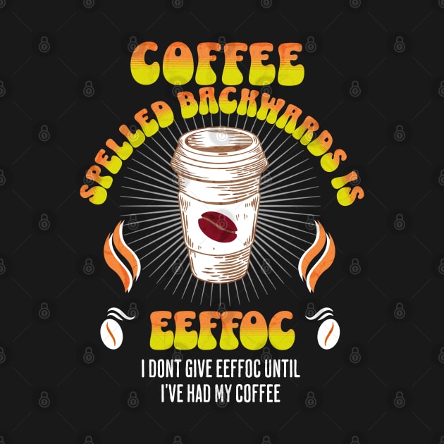 Coffee Spelled Backwards Coffee lover by Barts Arts