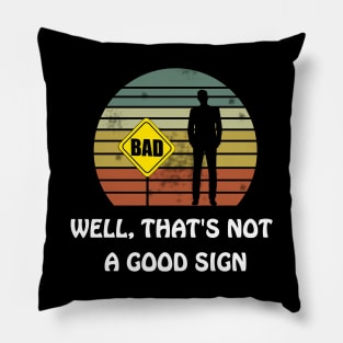 Well That's Not a Good Sign Funny Sarcastic Nerd T Shirt Pillow