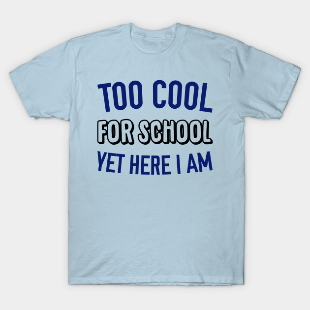 Disover Too Cool for School - Too Cool For School - T-Shirt