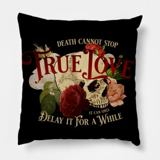Death Cannot Stop True Love Pillow