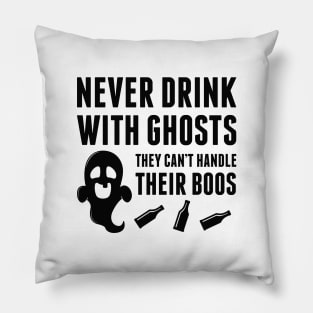 Never Drink With Ghosts Pillow