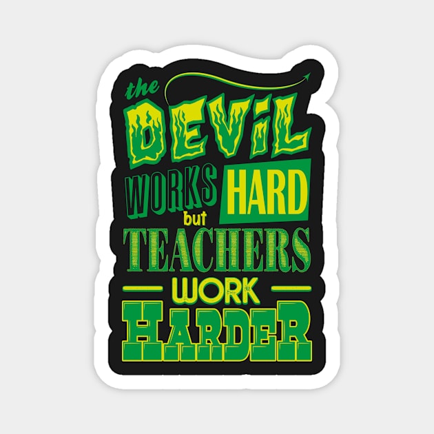 The Devil works hard but Teachers work harder Magnet by Daribo