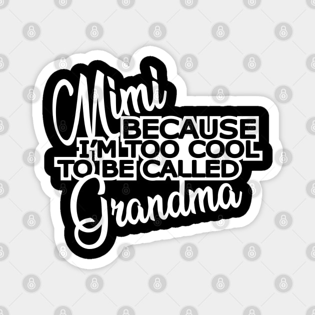 Mimi - Because I'm too cool to be called grandma Magnet by KC Happy Shop