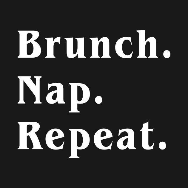 Brunch nap repeat by redsoldesign