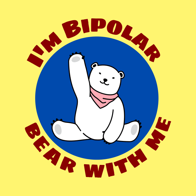 I'm Bipolar Bear With Me | Cute Polar Bear Pun by Allthingspunny